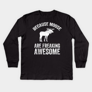 Because moose are freaking awesome Kids Long Sleeve T-Shirt